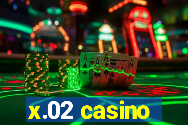 x.02 casino